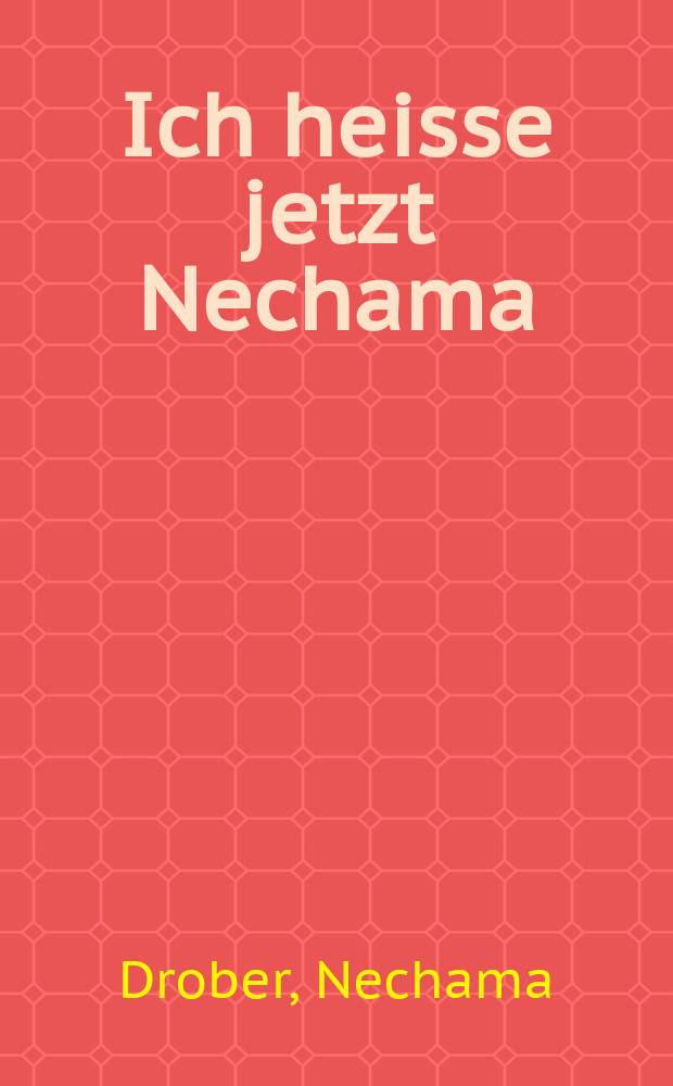 Ich heisse jetzt Nechama : mein Leben zwischen Königsberg und Israel = Теперь меня зовут Нехама