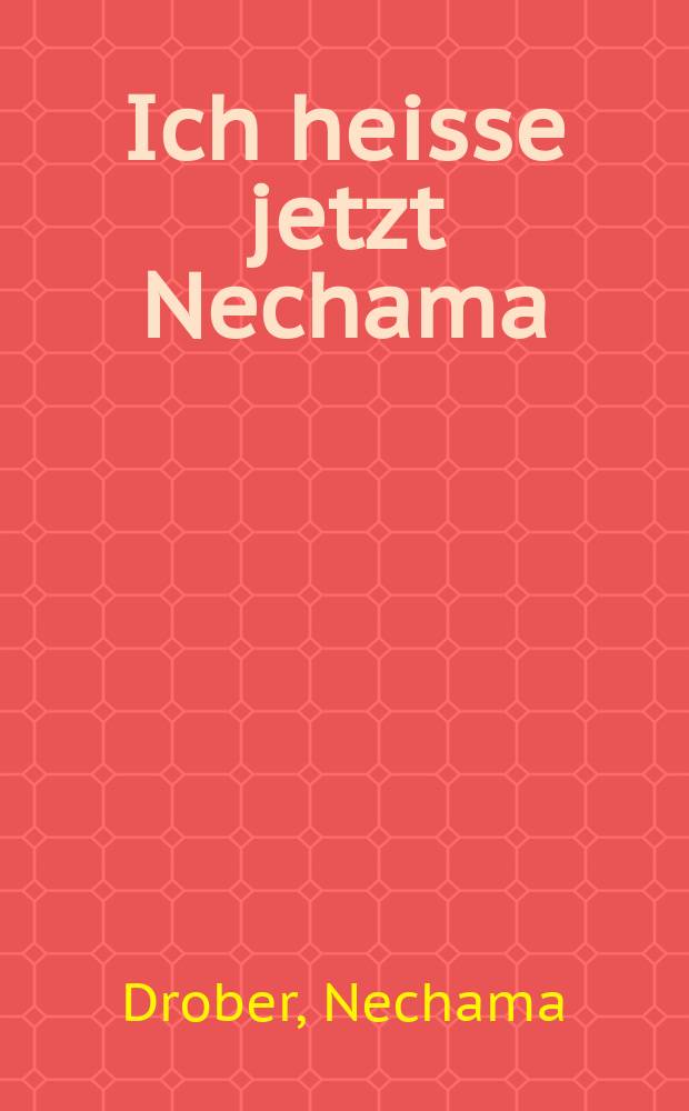 Ich heisse jetzt Nechama : mein Leben zwischen Königsberg und Israel = Теперь меня зовут Нехама