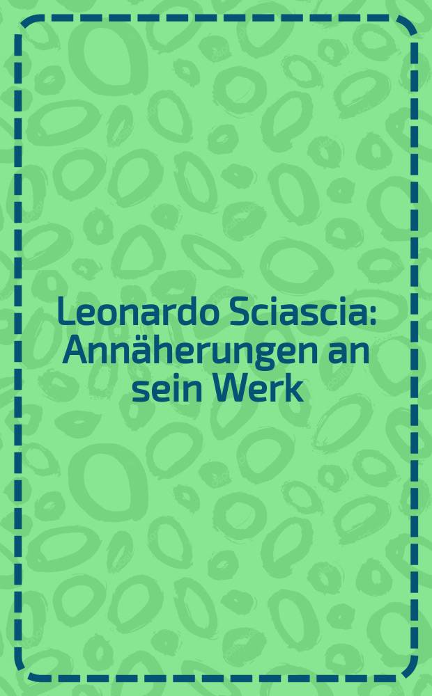 Leonardo Sciascia : Ann&auml;herungen an sein Werk = Леонардо Шаша