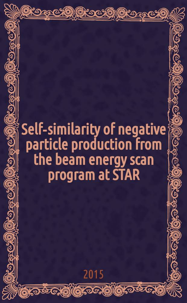 Self-similarity of negative particle production from the beam energy scan program at STAR : presented at the International conference "Hadron structure'15", 29 June - 3 July 2015, Horný Smokovec, Slovak Republic