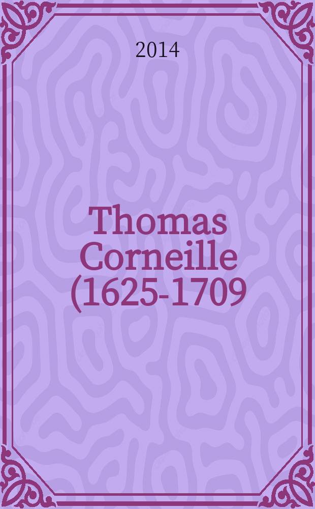 Thomas Corneille (1625-1709) : une dramaturgie virtuose : ouvrage issu d'un colloque organisé conjointement par le CEREDI et le Mouvement Corneille, qui s'est tenu les 7 et 8 décembre 2009 à l'Université de Mont-Saint-Aignan = Тома Корнель (1625-1709)