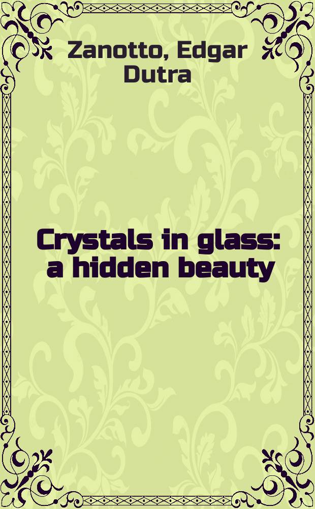 Crystals in glass : a hidden beauty