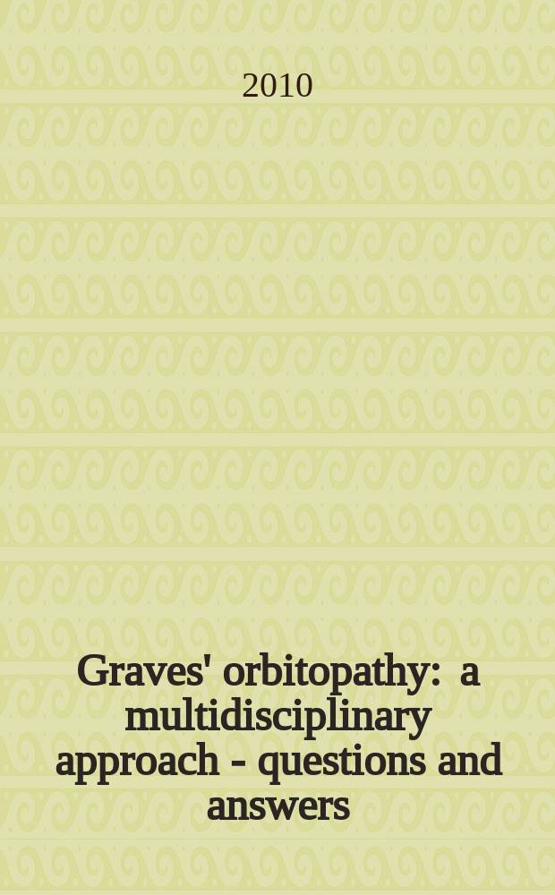 Graves' orbitopathy : a multidisciplinary approach - questions and answers = Орбитопатия Грейвса. Мультидисциплинарный подход - вопросы и ответы.