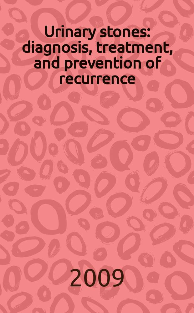 Urinary stones : diagnosis, treatment, and prevention of recurrence = Мочевые камни. Диагностика, лечение и профилактика рецидивов.