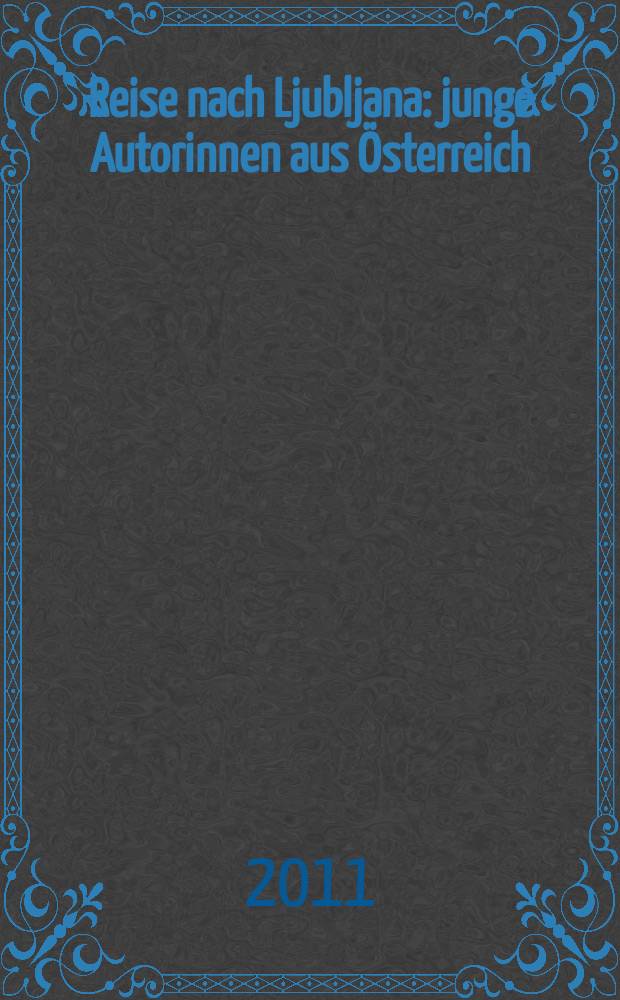 Reise nach Ljubljana : junge Autorinnen aus Österreich : Anthologie