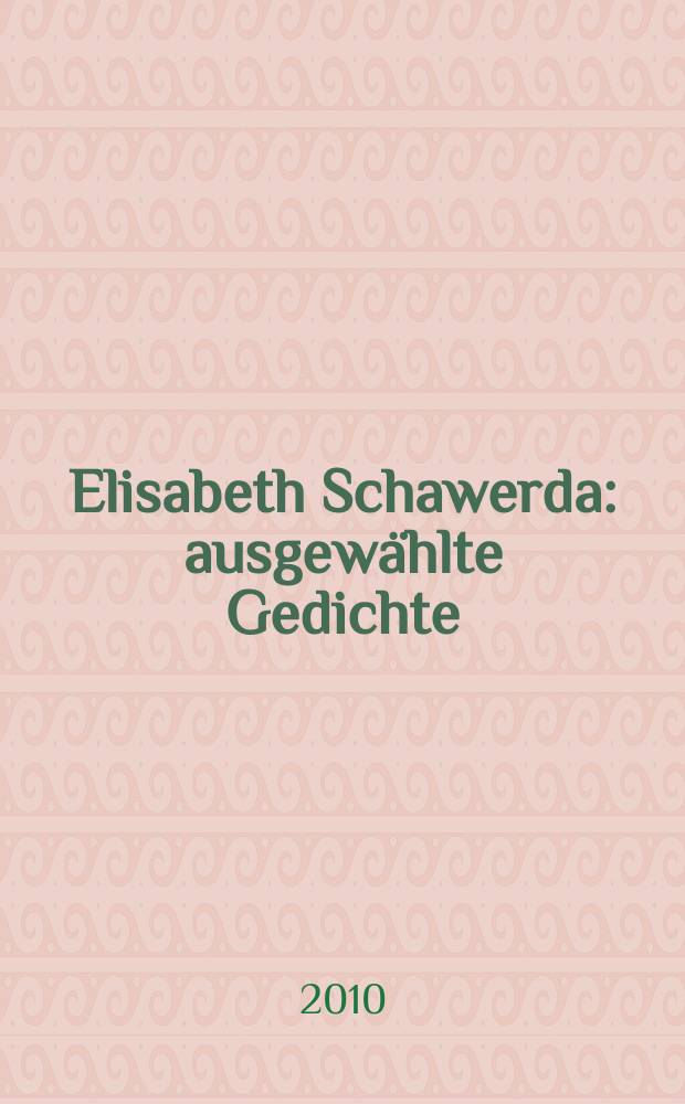 Elisabeth Schawerda : ausgewählte Gedichte
