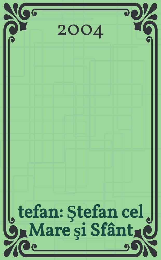 Ştefan : Ştefan cel Mare şi Sfânt = Стефан Великий и Святой