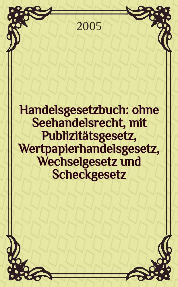 Handelsgesetzbuch : ohne Seehandelsrecht, mit Publizitätsgesetz, Wertpapierhandelsgesetz, Wechselgesetz und Scheckgesetz = Справочник по торговому законодательству