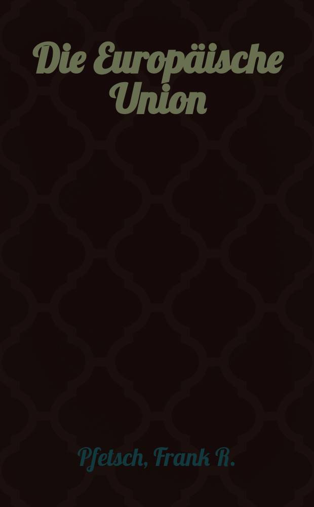Die Europäische Union : Geschichte, Institutionen, Prozesse : eine Einführung = Европейский Союз: институты, процессы, история