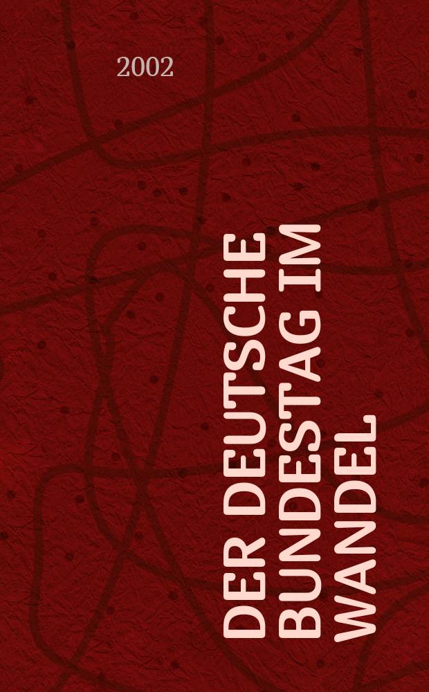 Der Deutsche Bundestag im Wandel : Ergebnisse neuerer Parlamentarismusforschung : basiert auf den Materialien der Tagung "50 Jahre Deutscher Bundestag", Tutzing, 18.-20. Januar 2000 = Германский бундестаг у процессе перестройки: опыт исследования нового парламентаризма