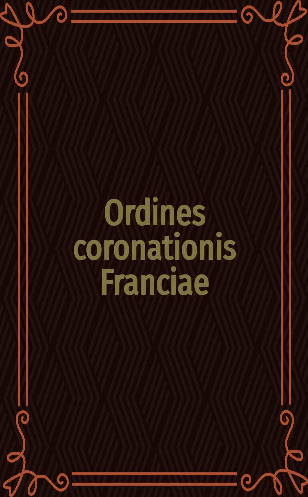 Ordines coronationis Franciae : text and ordines for the coronation of Frankish and French kings and queens in the Middle Ages. Vol. 1 = Том 1