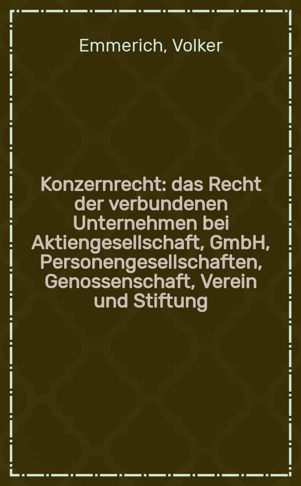 Konzernrecht : das Recht der verbundenen Unternehmen bei Aktiengesellschaft, GmbH, Personengesellschaften, Genossenschaft, Verein und Stiftung : ein Studienbuch = Законы о концернах