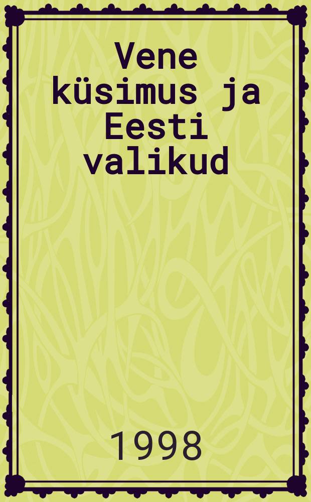 Vene küsimus ja Eesti valikud = Русский вопрос и эстонский вариант