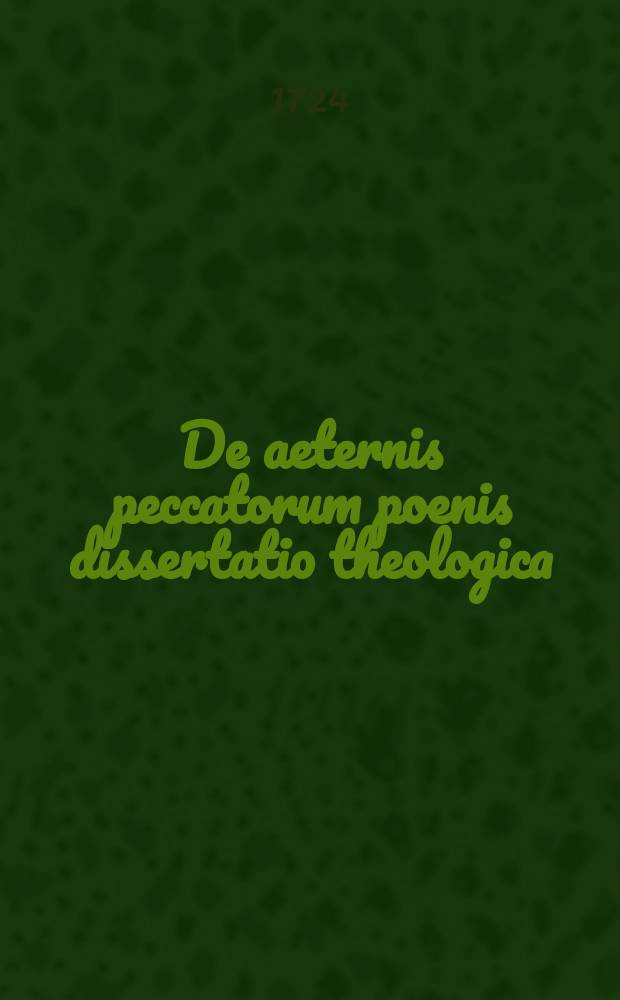De aeternis peccatorum poenis dissertatio theologica
