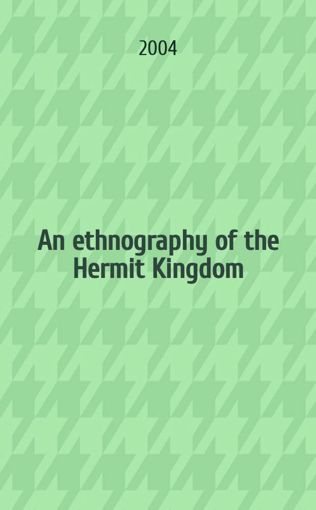 An ethnography of the Hermit Kingdom : the J.B. Bernadou Korean collection (1884-1885) = Этнография царства-отшельника