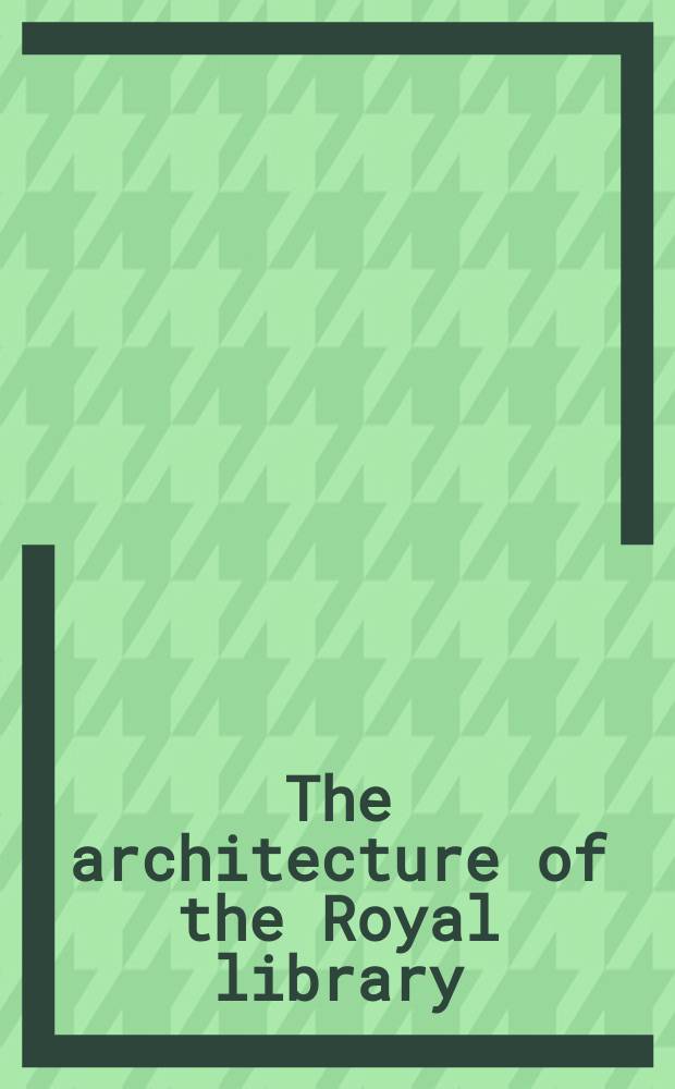 The architecture of the Royal library = Det Kongelige biblioteks arkitektur = Архитектура Королевской Библиотеки