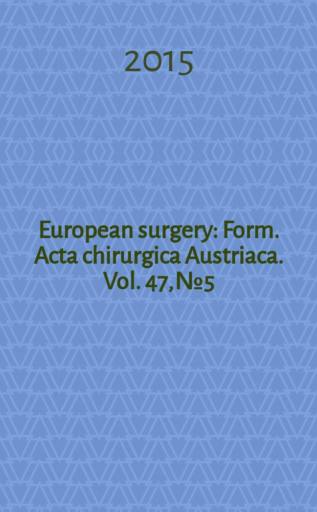 European surgery : [Form.] Acta chirurgica Austriaca. Vol. 47, № 5