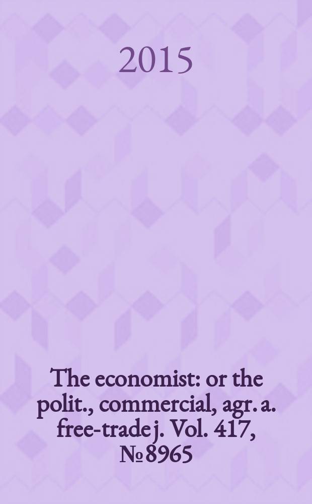 The economist : or the polit., commercial, agr. a. free-trade j. Vol. 417, № 8965