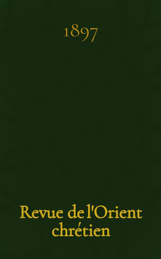 Revue de l'Orient chr&eacute;tien : suppl&eacute;ment trimestriel. A.2 1897, № 4