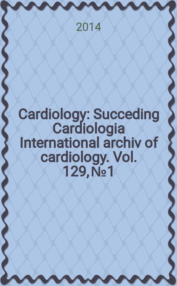 Cardiology : Succeding Cardiologia International archiv of cardiology. Vol. 129, № 1