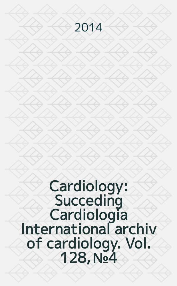 Cardiology : Succeding Cardiologia International archiv of cardiology. Vol. 128, № 4