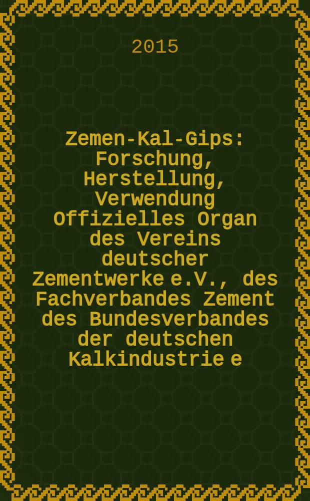 Zement- Kalk- Gips : Forschung, Herstellung, Verwendung Offizielles Organ des Vereins deutscher Zementwerke e.V., des Fachverbandes Zement des Bundesverbandes der deutschen Kalkindustrie e.V., des Deutschen Gipsvereins e.V. Vol. 68 (vol. 104 "Zement"), iss. 12
