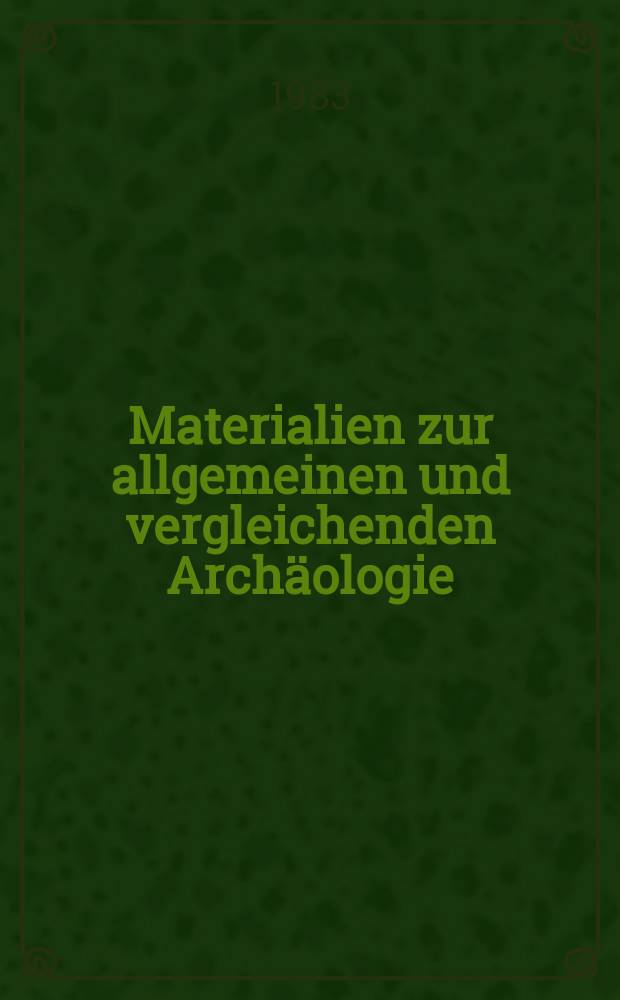 Materialien zur allgemeinen und vergleichenden Archäologie = Материалы по общей и сравнительной археологии
