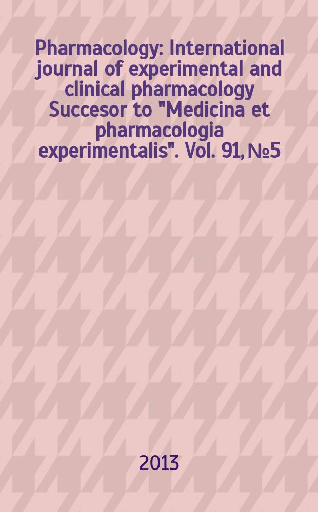 Pharmacology : International journal of experimental and clinical pharmacology Succesor to "Medicina et pharmacologia experimentalis". Vol. 91, № 5/6