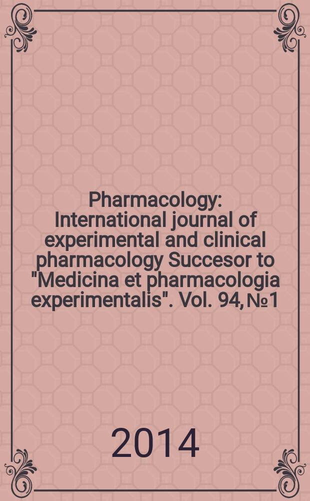 Pharmacology : International journal of experimental and clinical pharmacology Succesor to "Medicina et pharmacologia experimentalis". Vol. 94, № 1/2