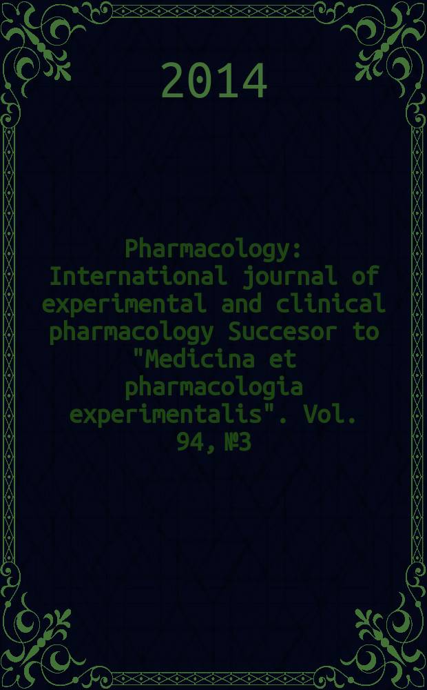 Pharmacology : International journal of experimental and clinical pharmacology Succesor to "Medicina et pharmacologia experimentalis". Vol. 94, № 3/4
