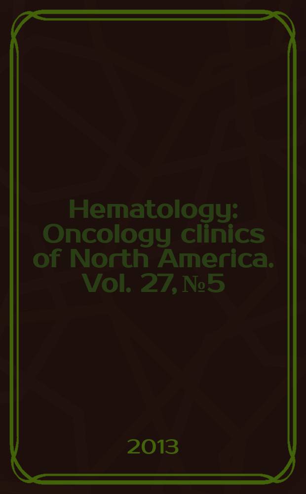 Hematology : Oncology clinics of North America. Vol. 27, № 5 : Sarcoma = Саркома.