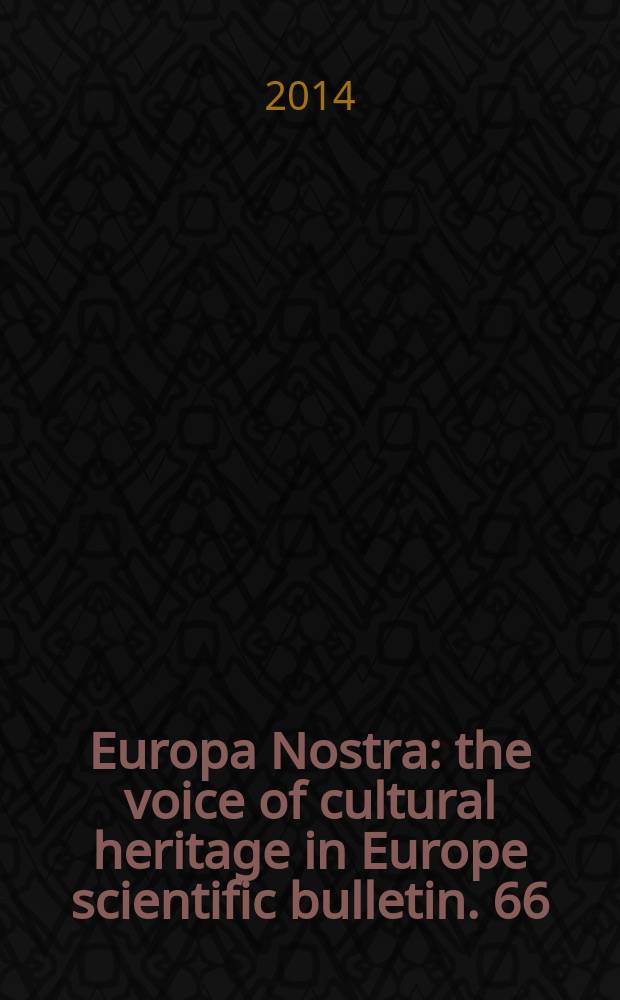 Europa Nostra : the voice of cultural heritage in Europe scientific bulletin. 66/67 : Heritage conservation and enhancement in former conflict zones. Underground defences and fortifications = Défences et fortifications souterraines : [XLVIII meeting of the Europa Nostra scientific council in Cappadocia (8th-14th June 2012)] = Сохранение наследия и укрепление в бывших зонах конфликта