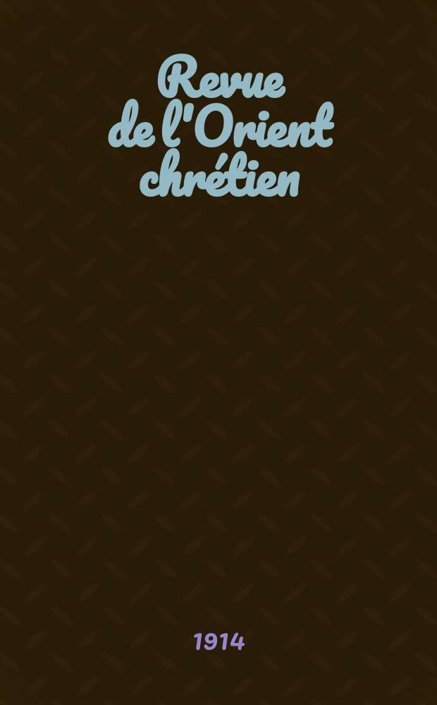Revue de l'Orient chrétien : supplément trimestriel. Ser.2, T. 9(19), № 3