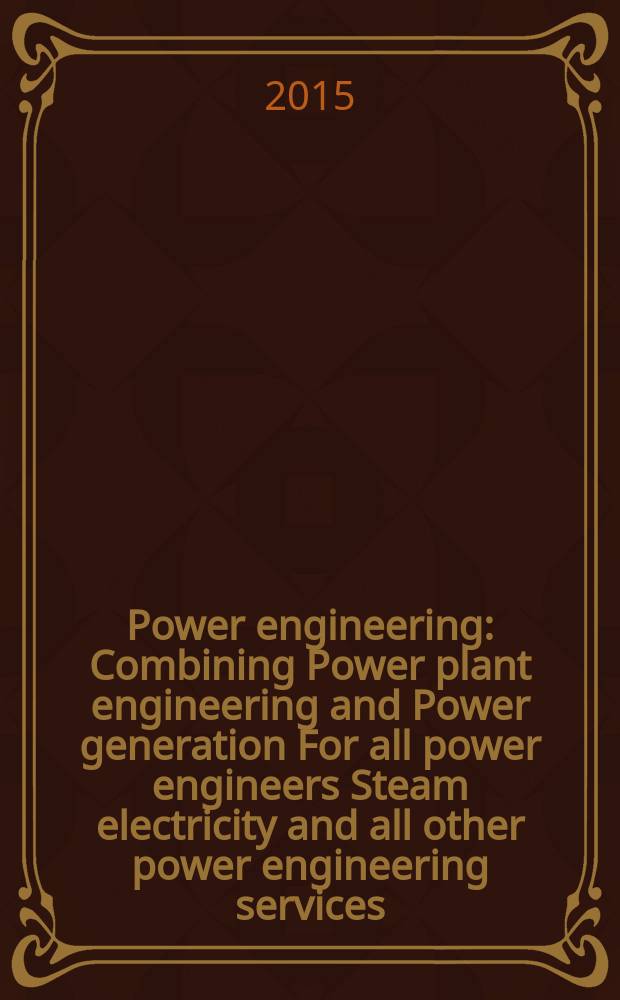 Power engineering : Combining Power plant engineering and Power generation For all power engineers Steam electricity and all other power engineering services. Vol.119, № 7