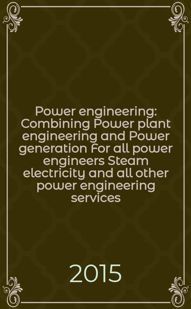 Power engineering : Combining Power plant engineering and Power generation For all power engineers Steam electricity and all other power engineering services. Vol.119, № 10