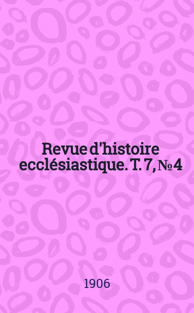 Revue d'histoire ecclésiastique. T. 7, № 4