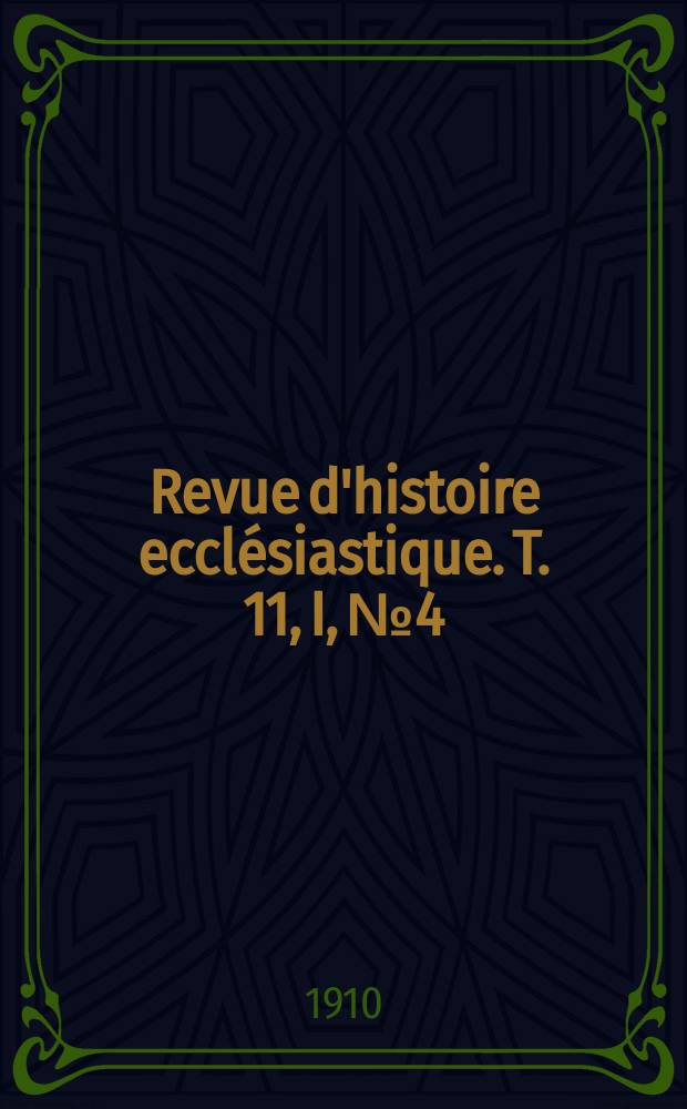 Revue d'histoire ecclésiastique. T. 11, I, № 4