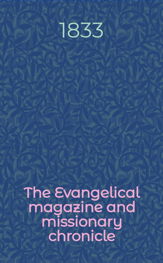 The Evangelical magazine and missionary chronicle : the profits of this work are devoted to the benefit of windows of Evangelical ministers, and other charitable purposes. N. S., vol. 11, № 126
