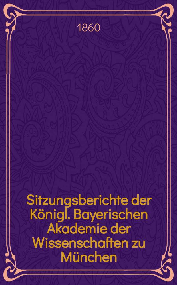 Sitzungsberichte der Königl. Bayerischen Akademie der Wissenschaften zu München