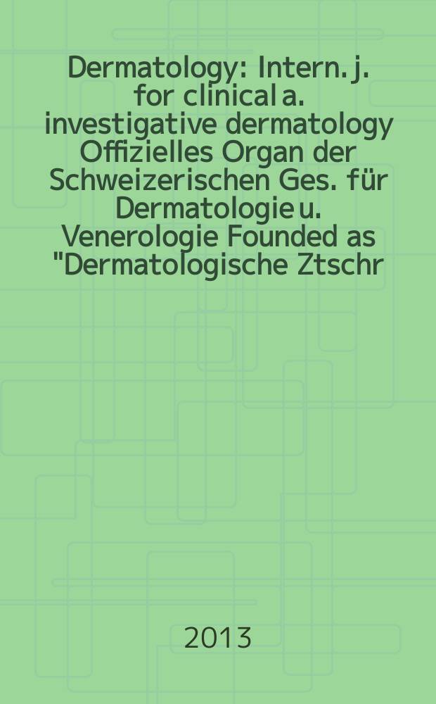 Dermatology : Intern. j. for clinical a. investigative dermatology Offizielles Organ der Schweizerischen Ges. für Dermatologie u. Venerologie Founded as "Dermatologische Ztschr." by Oskar Lassar (1893-1907), continued by Erich Hoffmann (1908-1938), continued as "Dermatologica"(1939-1991), by Wilhelro Lutz (1939-1958), Rudolf Schuppli(1959-1985). Vol. 226, № 4