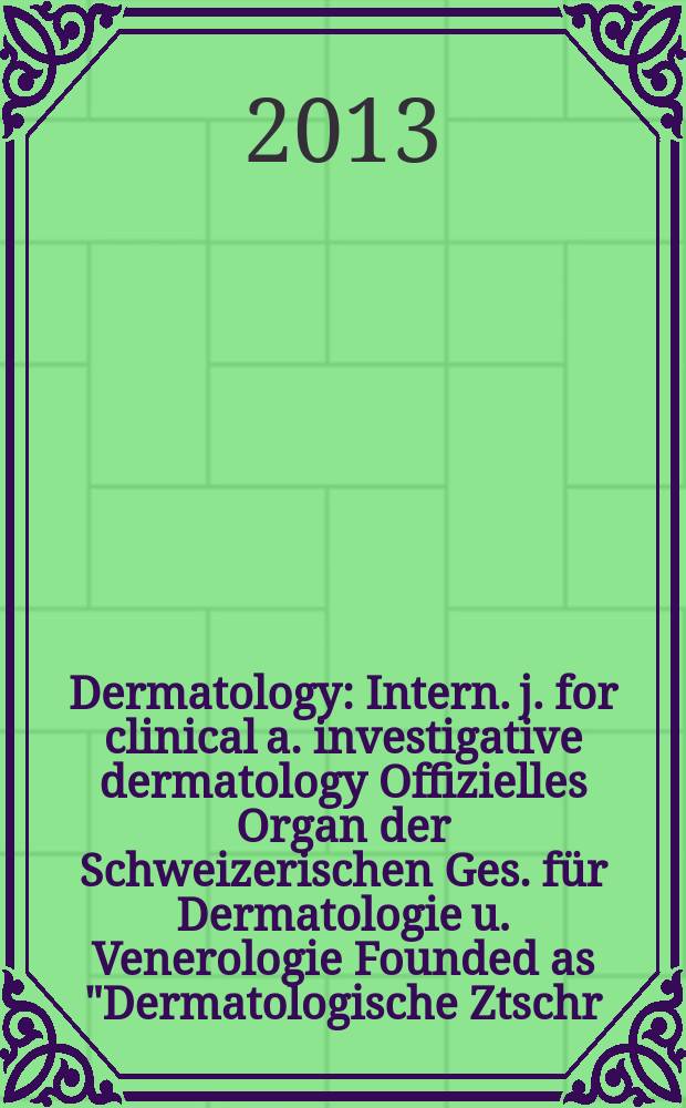 Dermatology : Intern. j. for clinical a. investigative dermatology Offizielles Organ der Schweizerischen Ges. für Dermatologie u. Venerologie Founded as "Dermatologische Ztschr." by Oskar Lassar (1893-1907), continued by Erich Hoffmann (1908-1938), continued as "Dermatologica"(1939-1991), by Wilhelro Lutz (1939-1958), Rudolf Schuppli(1959-1985). Vol. 227, № 2