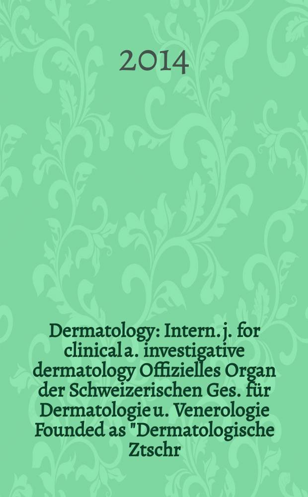 Dermatology : Intern. j. for clinical a. investigative dermatology Offizielles Organ der Schweizerischen Ges. für Dermatologie u. Venerologie Founded as "Dermatologische Ztschr." by Oskar Lassar (1893-1907), continued by Erich Hoffmann (1908-1938), continued as "Dermatologica"(1939-1991), by Wilhelro Lutz (1939-1958), Rudolf Schuppli(1959-1985). Vol. 228, № 4