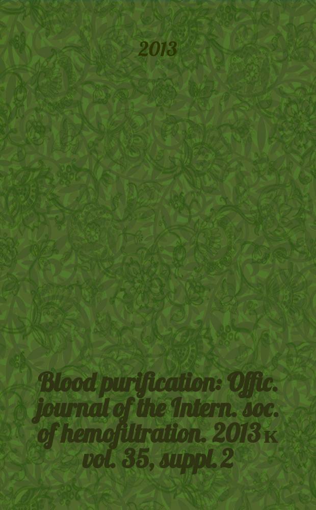Blood purification : Offic. journal of the Intern. soc. of hemofiltration. 2013 к vol. 35, suppl. 2 : Adsorptive dialysis membranes = Адсорптивный диализ мембран. Клинический потенциал и принципы.