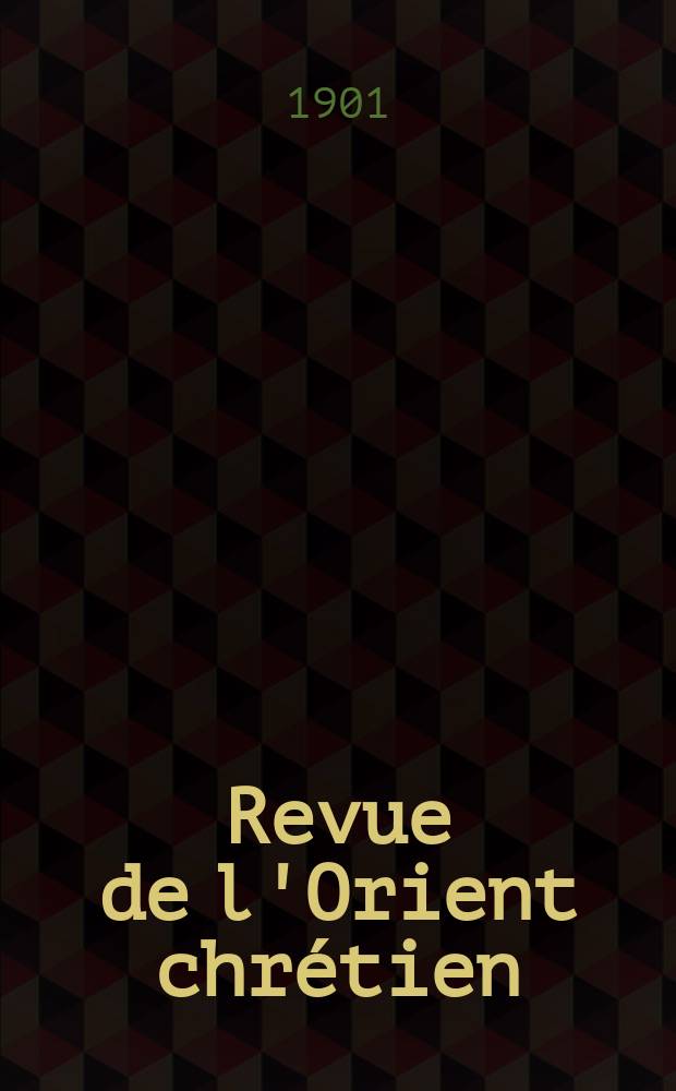 Revue de l'Orient chrétien : supplément trimestriel. [A.6] 1901, № 4
