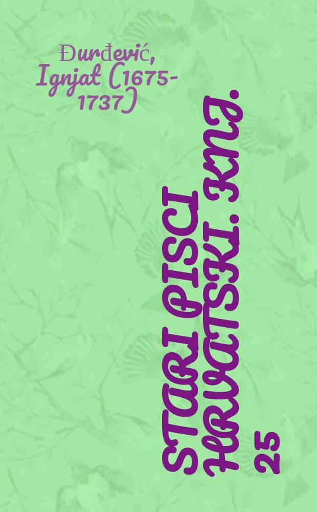 Stari pisci hrvatski. Knj. 25(1) : Djela Ińacija Ǵorǵi (Igńata Đorđića)