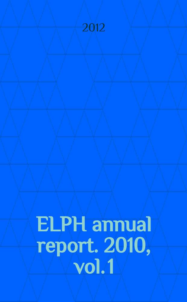 ELPH annual report. 2010, vol. 1