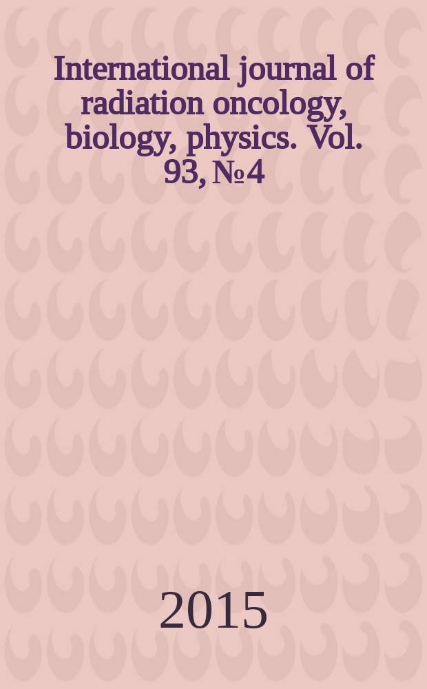 International journal of radiation oncology, biology, physics. Vol. 93, № 4