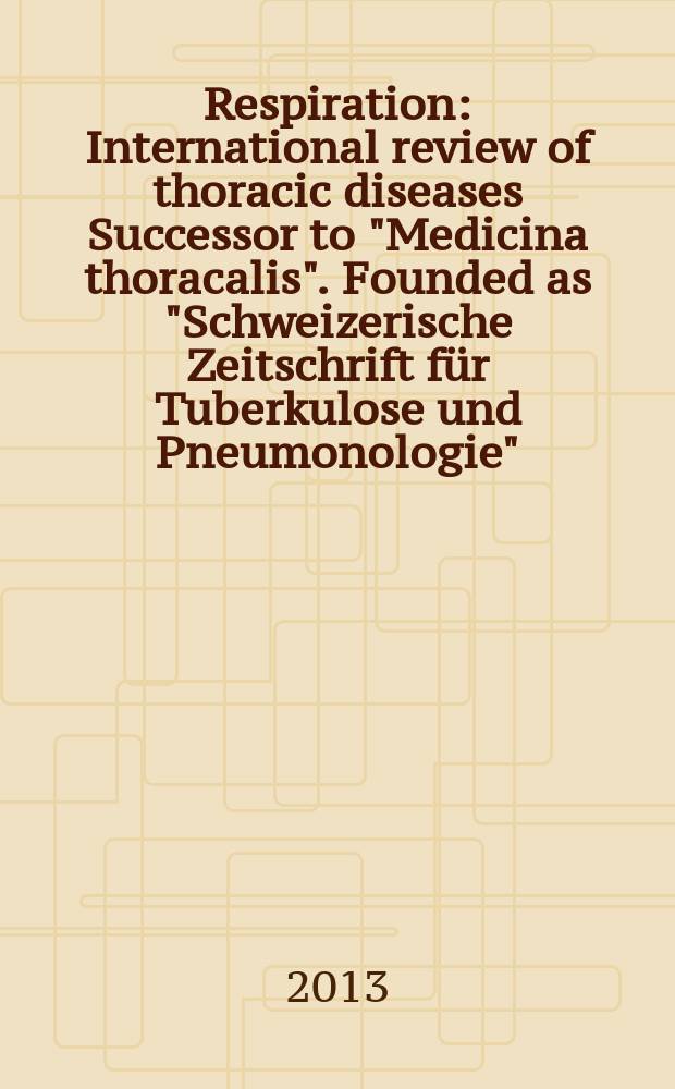 Respiration : International review of thoracic diseases Successor to "Medicina thoracalis". Founded as "Schweizerische Zeitschrift für Tuberkulose und Pneumonologie". Vol. 85, № 5