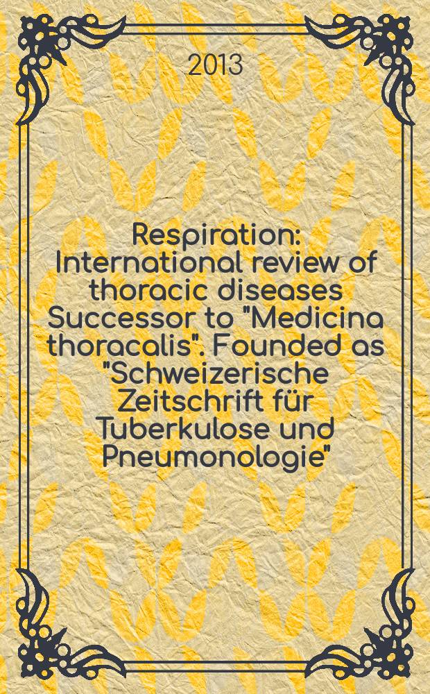 Respiration : International review of thoracic diseases Successor to "Medicina thoracalis". Founded as "Schweizerische Zeitschrift für Tuberkulose und Pneumonologie". Vol. 86, № 3