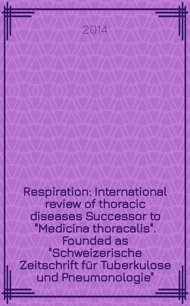 Respiration : International review of thoracic diseases Successor to "Medicina thoracalis". Founded as "Schweizerische Zeitschrift für Tuberkulose und Pneumonologie". Vol. 87, № 1